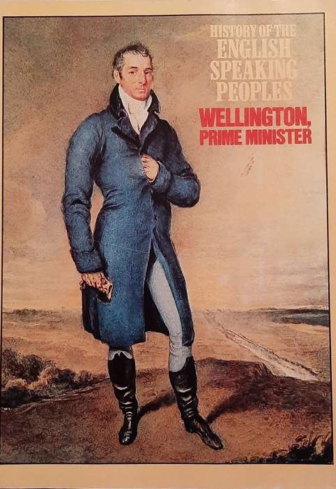 History of the English Speaking Peoples` Wellington, Prime Minister
