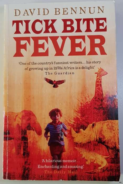 Tick Bite Fever  David Bennun.  Growing up in 1970s Africa.