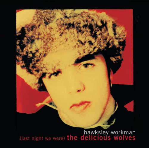 Hawksley Workman - (Last Night We Were) Delicious Wolves CD Import