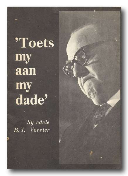 `Toets my aan my dade` Sy edele BJ Vorster opgestel deur die HNP