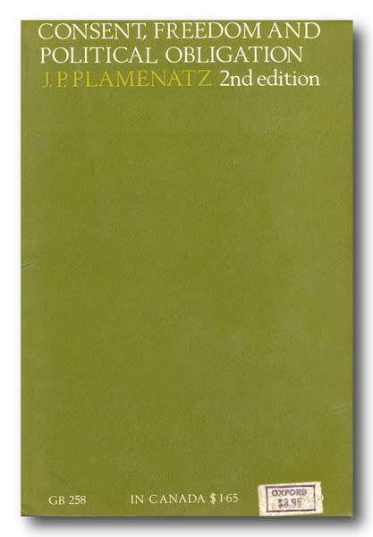 Consent, freedom and political obligation by JP Plamenatz (2e 1968)
