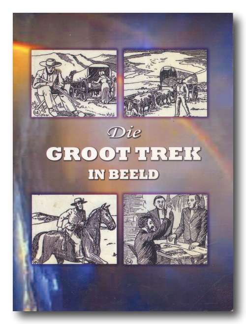 Die GROOT TREK IN BEELD deur J van Zyl and JH Rabie (Herdruk 2004)