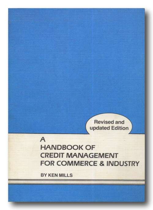 A Handbook of Credit Management for Commerce and Industry by Ken Mills (Revised Ed Jan 1986)