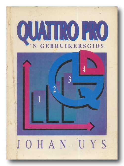QUATTRO PRO - `n Gebruikersgids deur Johan Uys (2e hersiene uitg 1993)
