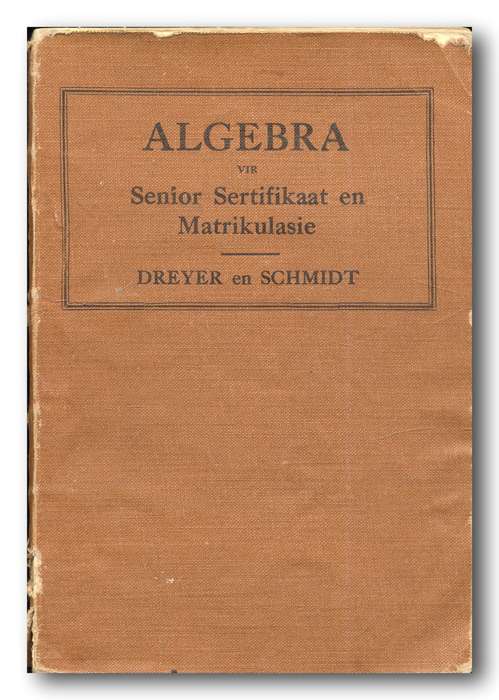 Algebra vir Senior Sertifikaat en Matrikulasie deur Dreyer en Schmidt (Juta 1940)