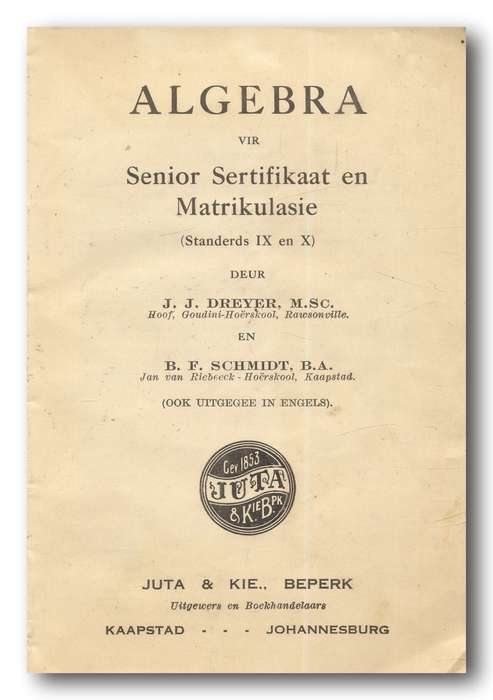 Algebra vir Senior Sertifikaat en Matrikulasie deur Dreyer en Schmidt (Juta 1940)