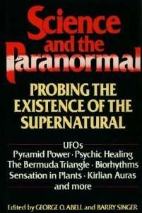 Science and the Paranormal - Probing the existence of the supernatural  - George O. Abell and Barry