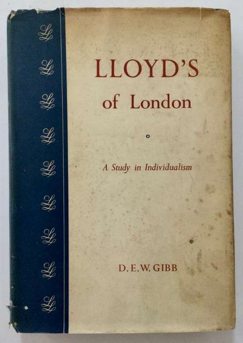 Lloyd`s of London: A Study in Individualism - D E W Gibb. Hardcover w dj, 1st Ed. 1957