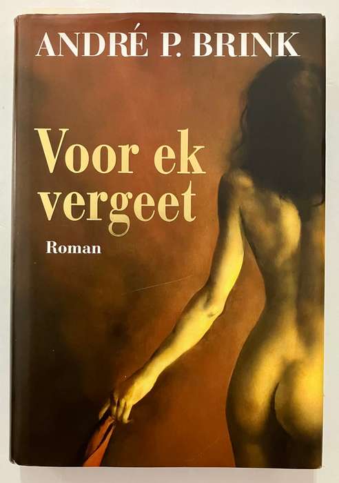 Voor Ek Vergeet - André P Brink. Hardeband met stofjas, 1e Uitg, 2004