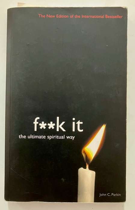 f**k it: the ultimate spiritual way - John C Parkin. Softcover, 2014