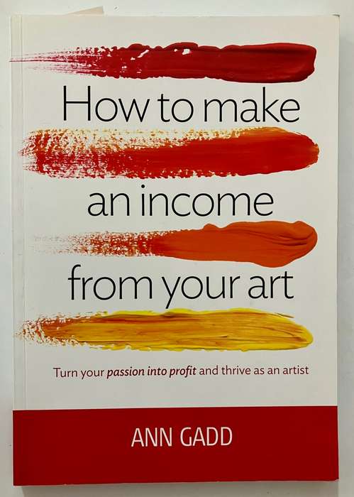 How to Make an Income from Your Art - Ann Gadd. Softcover, 1st Ed. 2012