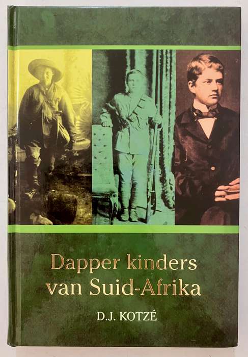 Dapper Kinders van Suid-Afrika - D J Kotzé. Hardeband, 2e Uitg. 2010