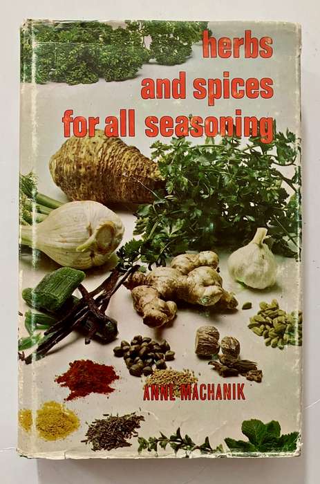 Herbs and Spices for all Seasonings - Anne Machanik. SCARCE Hardcover w dj. Unknown Ed. 1973