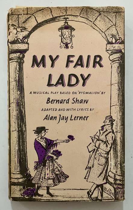 My Fair Lady: A Musical Play - Bernard Shaw w lan J Lerner. RARE Hardcover w dj. 1st UK Ed. 1958
