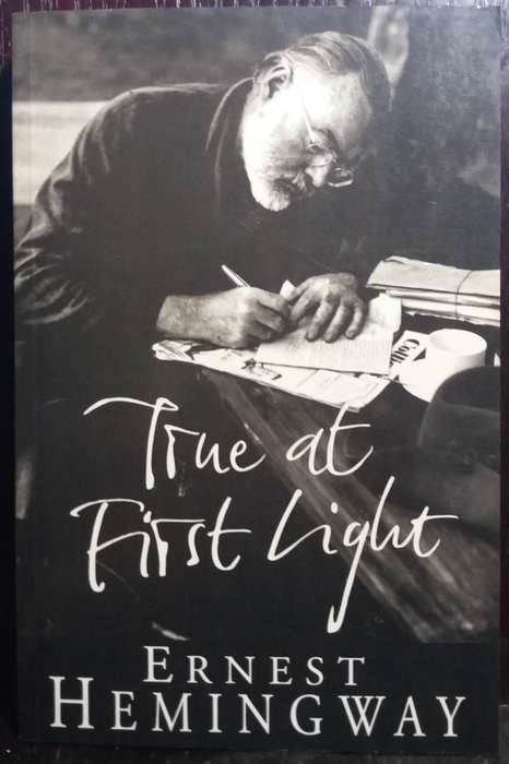 True at First Light - Ernest Hemingway (Uncorrected Proof Copy)