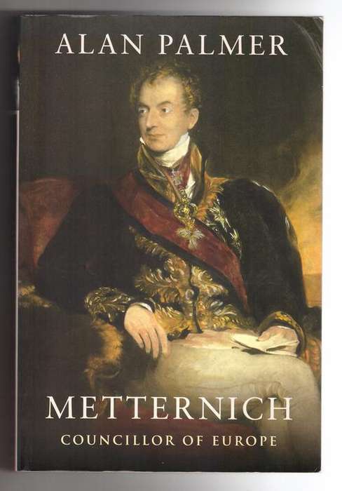 Metternich: Councillor of Europe  -  Alan Palmer