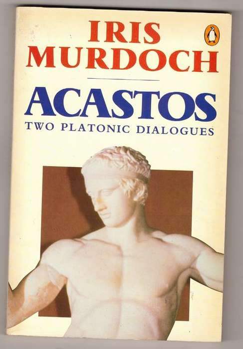 Acastos: Two Platonic Dialogues  -  Iris Murdoch