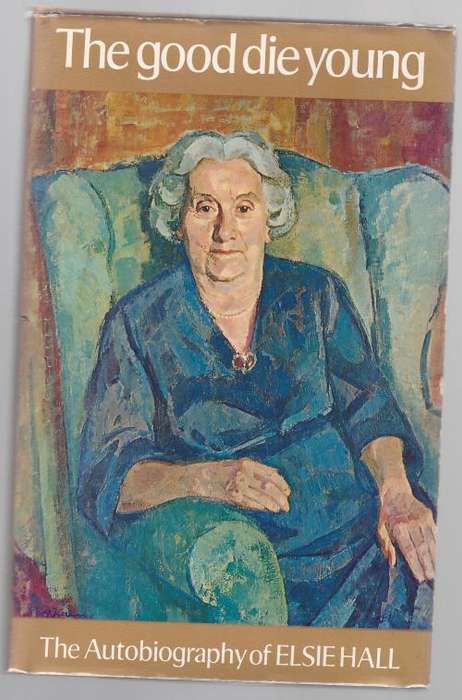 The Good Die Young -The Autobiography of Elsie Hall