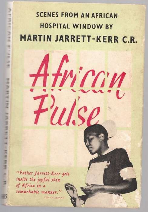 African Pulse - Scenes from an African Hospital Window -- Martin Jarrett-Kerr