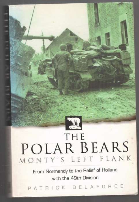 The Polar Bears: Monty`s Left Flank -- Patrick Delaforce