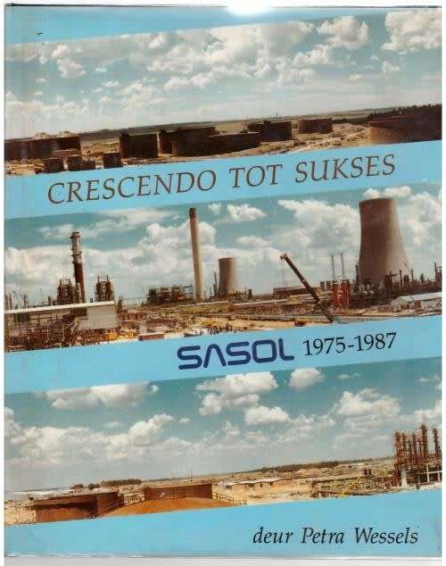 Crescendo tot sukses: Sasol 1975-1987 -- Petra Wessels