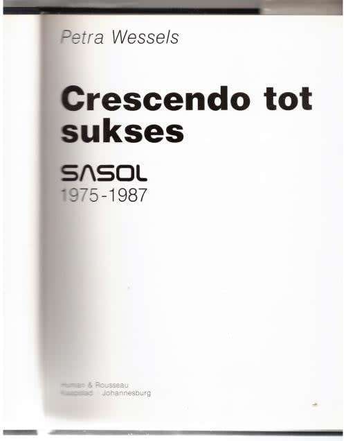 Crescendo tot sukses: Sasol 1975-1987 -- Petra Wessels