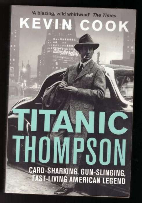 Titanic Thompson: The Man who Bet on Everything -- Kevin Cook
