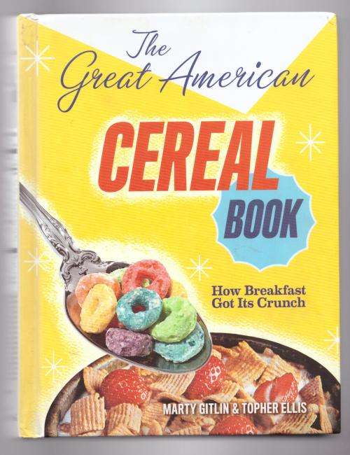 The Great American Cereal Book: How Breakfast Got Its Crunch -- Martin Gitlin, Topher Ellis