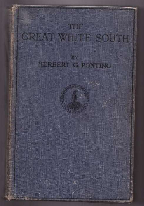 The Great White South: Or with Scott in the Antarctic -- Herbert G. Ponting