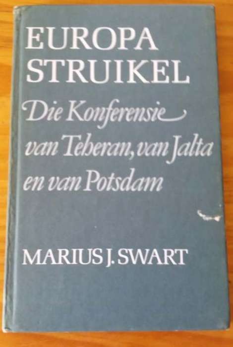Europa Struikel: die Konferensie van Teheran van Jalta en van Potsdam --  Marius J. Swart