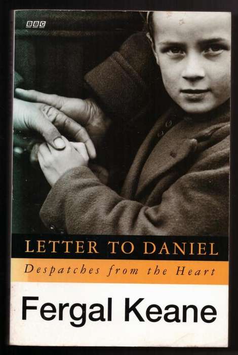Letter to Daniel: Despatches from the Heart  --  Fergal Keane