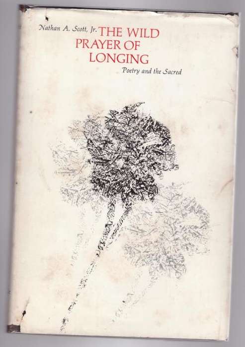The Wild Prayer of Longing: Poetry and the Sacred -- Nathan A. Scott, Jr.