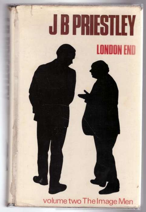 London End (The second book in the Image Men series) -- J. B. Priestley