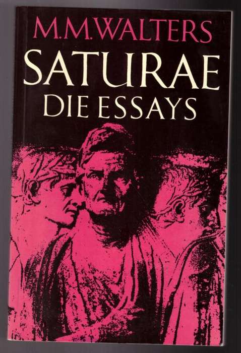 Saturae: die essays - opgedra aan Lucianus van Samosata (125-190 n.C.) -- M. M. Walters