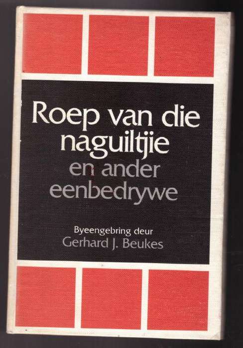 Roep van die naguiltjie en ander eenbedrywe  --  Gerhard J. Beukes [Samesteller]