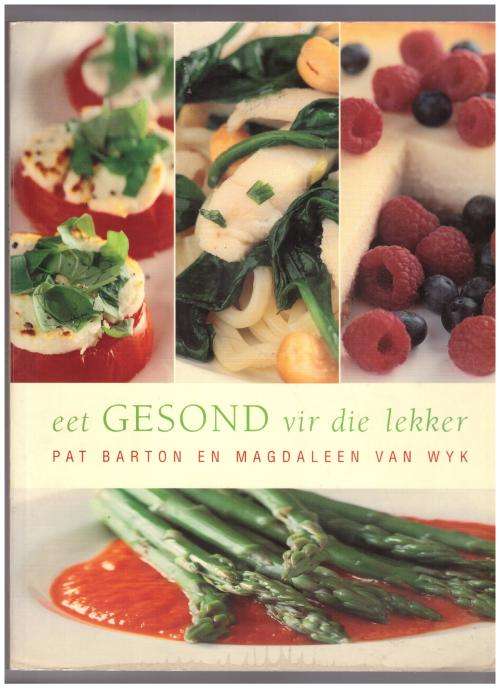 Eet Gesond Vir Die Lekker -- Pat Barton, Magdaleen Van Wyk