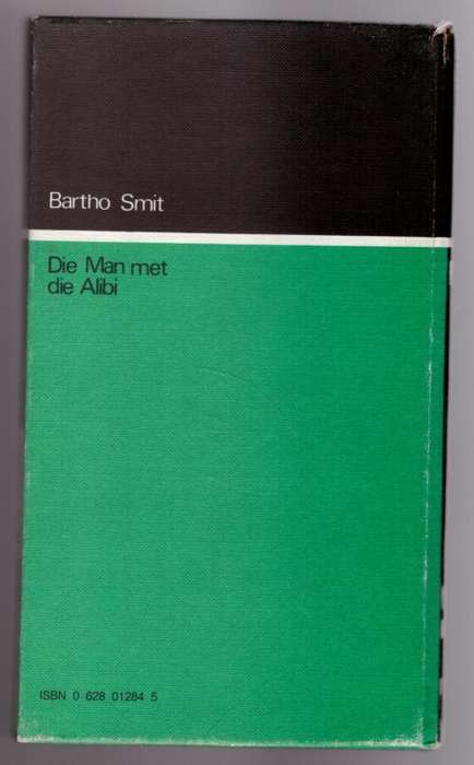 Die Man met die Alibi: `n moord-komedie -- Bartho Smit