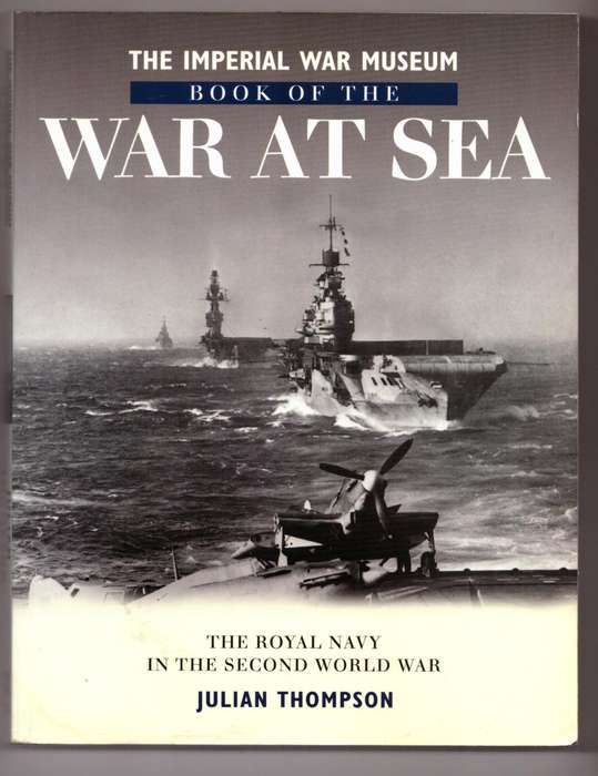 The Imperial War Museum Book of the War at Sea: The Royal Navy -- Julian Thompson