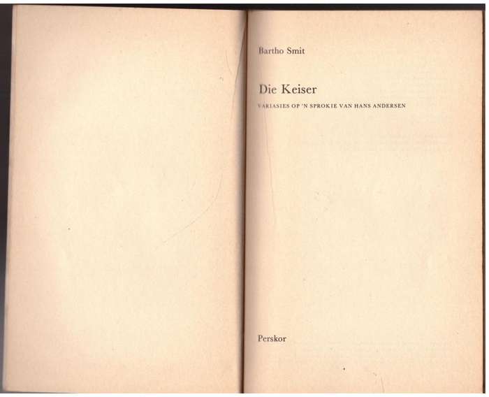 Die Keiser: variasies op `n sprokie van Hans Andersen --  Bartho Smit