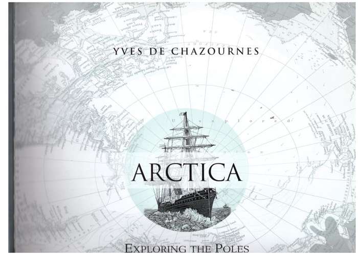Arctica:  Exploring The Poles -- Yves De Chazournes