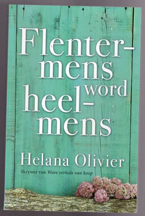 Flentermens word heelmens  --  Helana Olivier