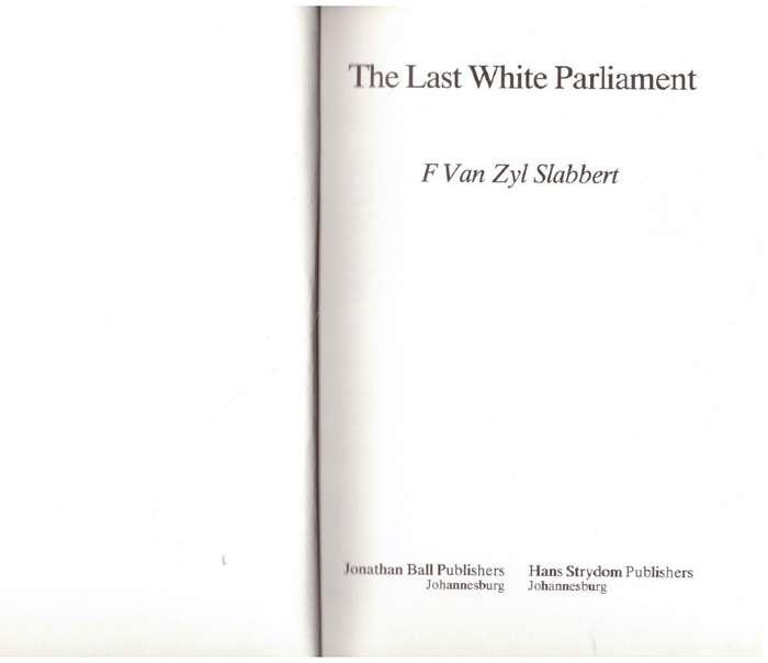 The Last white Parliament  --  F. Van Zyl Slabbert
