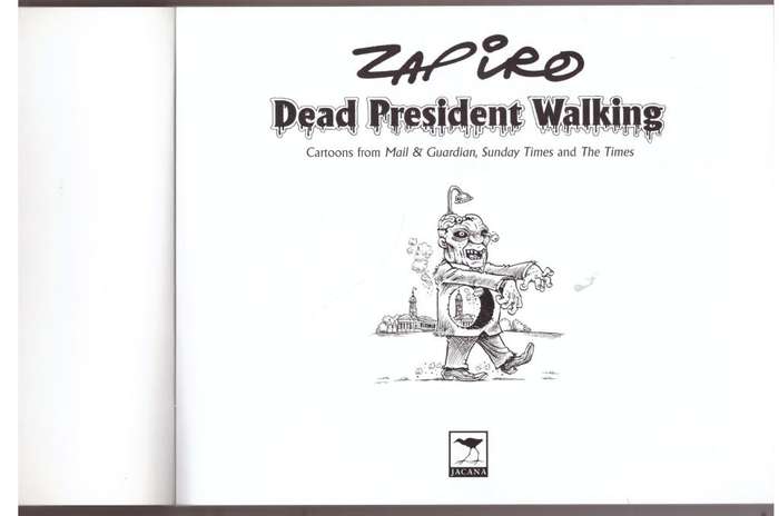 Dead President Walking: Cartoons from Mail & Guardian, Sunday Times and The Times  --  Zapiro