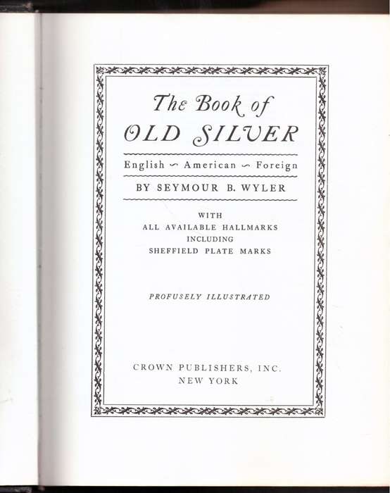 The Book of Old Silver: English, American, Foreign  --  Seymour B. Wyler