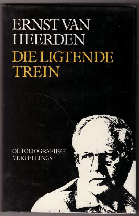 Die Ligtende Trein: outobiografiese vertellings - Ernst van Heerden