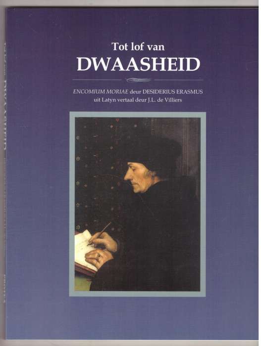 Tot Lof Van Dwaasheid: Encomium Moriae -- Desiderius Erasmus