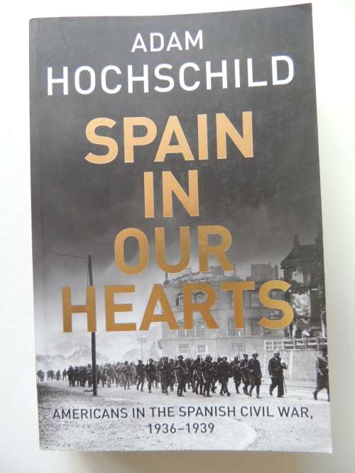 Spain In Our Hearts Americans In The Spanish Civil War 1936 - 1939   Adam Hochschild