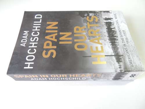 Spain In Our Hearts Americans In The Spanish Civil War 1936 - 1939   Adam Hochschild