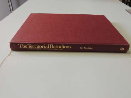 The Territorial Battalions  A Pictorial History 1859 - 1985 - Ray Westlake
