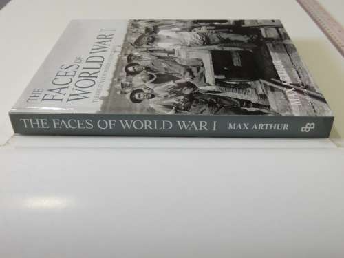 The Faces Of World War I, The Great War In Words And Pictures - Max Arthur